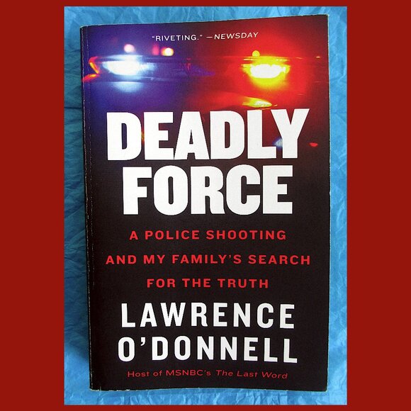 Other - Book - Deadly Force: A Police Shooting and My Family's Search for the Truth